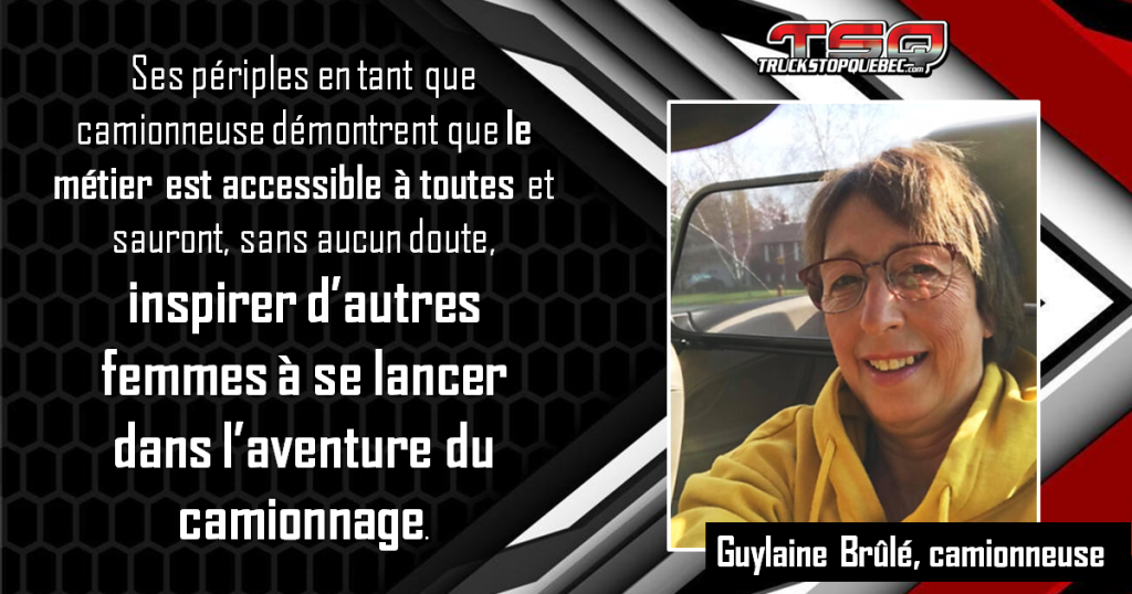 Les périples de Guylaine dans un métier non-traditionnel, en tant que camionneuse, démontrent que le métier est accessible à toutes et sauront, sans aucun doute, inspirer d’autres femmes à se lancer dans l’aventure du camionnage.