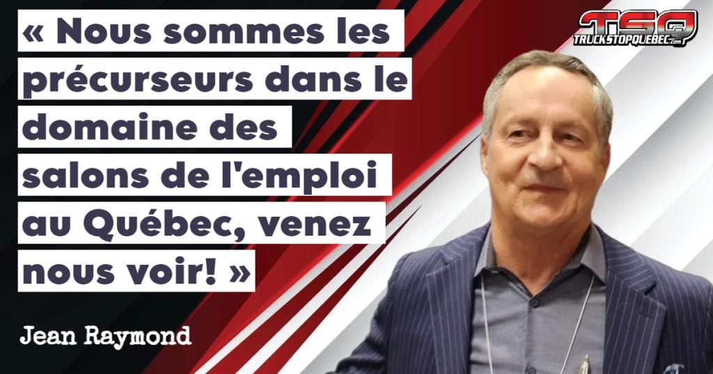 Jean Raymond, qui est promoteur et qui parle dans ce podcast de la Foire de l'Emploi du Camionnage.