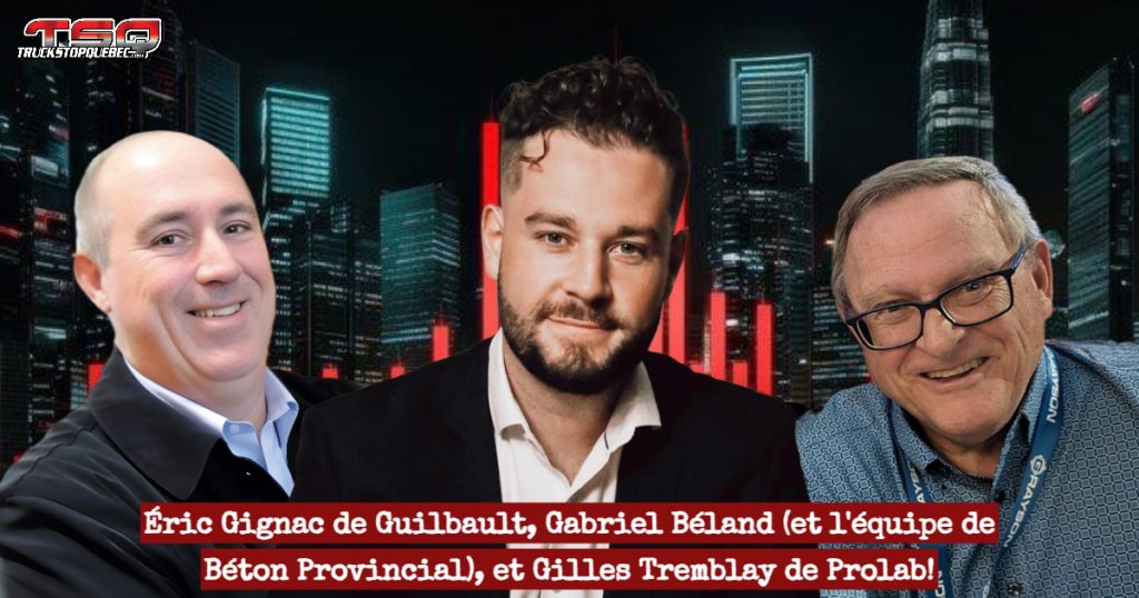 Éric Gignac de Guilbault, Gabriel Béland de Béton Provincial et Gilles Tremblay de Prolab, qui nous parle camionnage dans ce podcast.