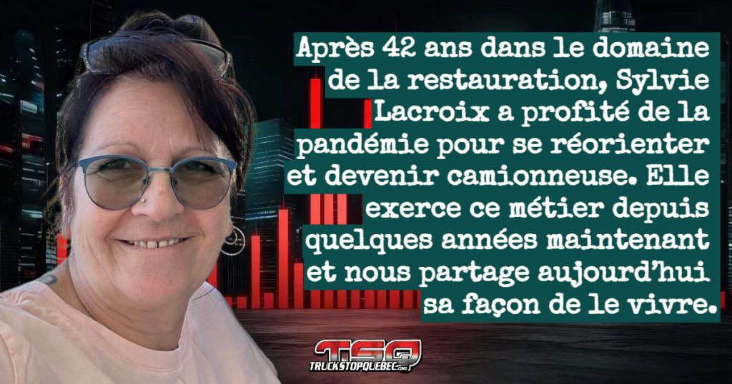 Après 42 ans en restauration, Sylvie Lacroix a profité de la pandémie pour se réinventer en camionneuse. Aujourd’hui, elle roule avec son conjoint pour 7/24 Expres,  découvrant chaque jour la réalité du métier.