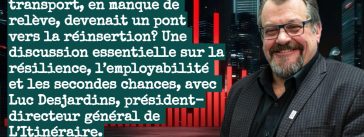 Et si l’industrie du transport, en manque de relève, devenait un pont vers la réinsertion? Une discussion essentielle sur la résilience, l’employabilité et les secondes chances, avec Luc Desjardins, président-directeur général de L’Itinéraire.